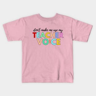 Don't make me use my TEACHER voice Kids T-Shirt